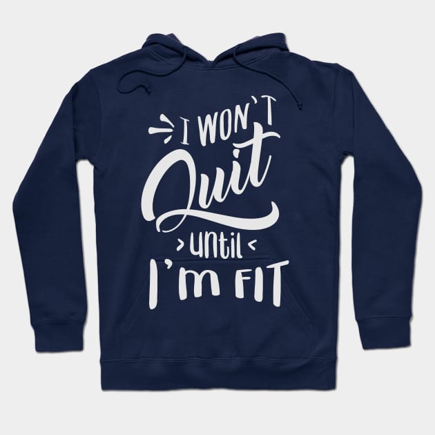 I won't Quit Until I'm fit Hoodie by fancimpuk